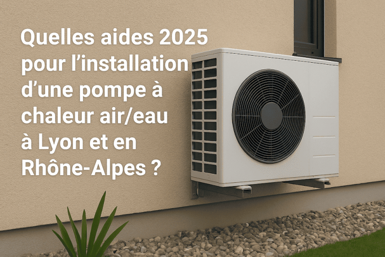 Aides financières 2025 pour pompe à chaleur air-eau Lyon - MaPrimeRénov et CEE